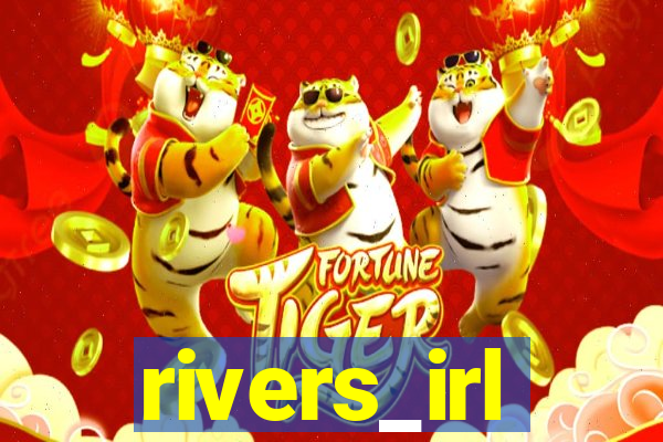 rivers_irl