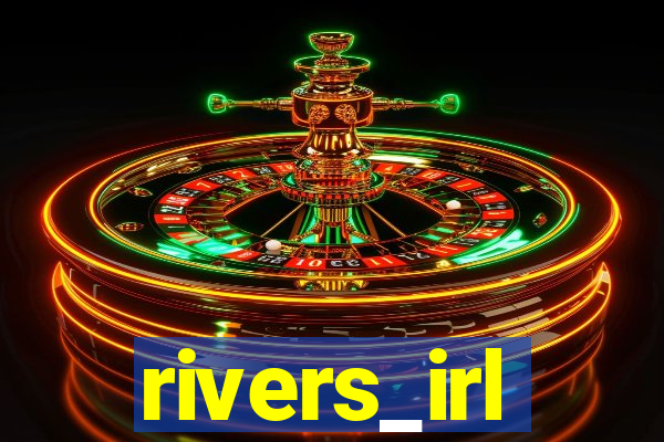 rivers_irl