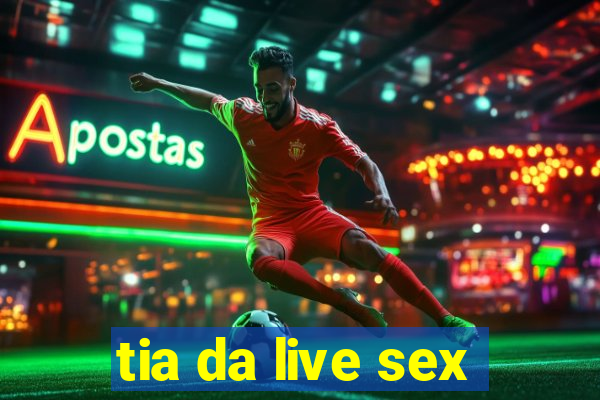 tia da live sex