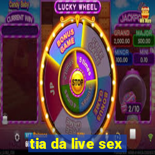 tia da live sex