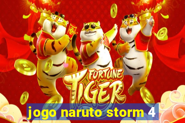 jogo naruto storm 4