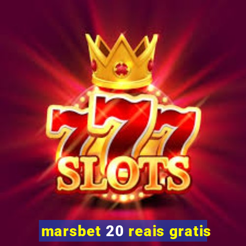 marsbet 20 reais gratis