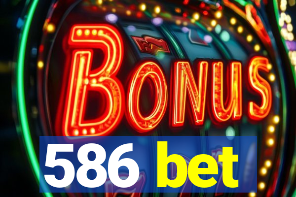 586 bet