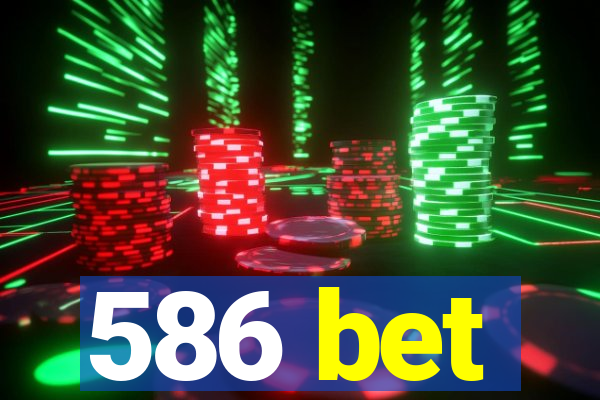 586 bet