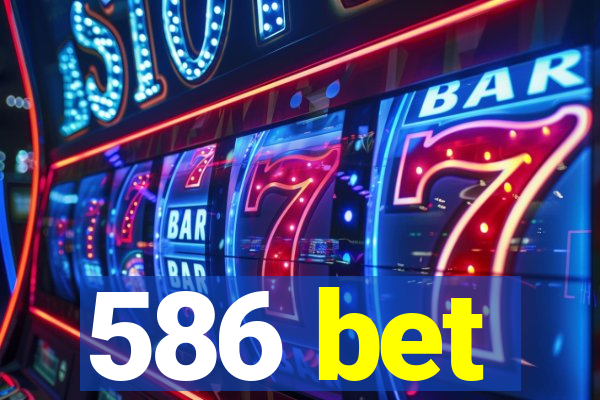 586 bet