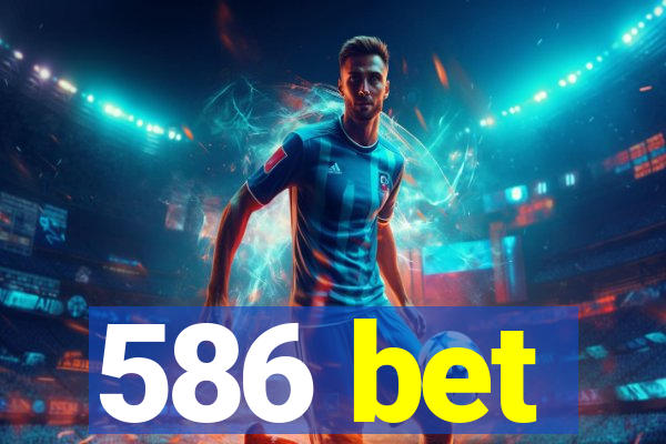 586 bet