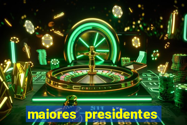 maiores presidentes do brasil