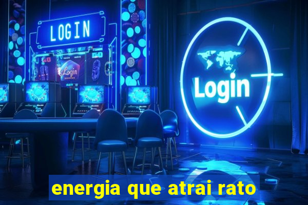 energia que atrai rato