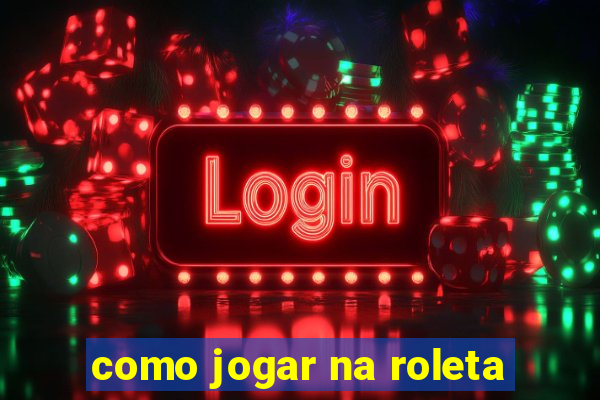 como jogar na roleta