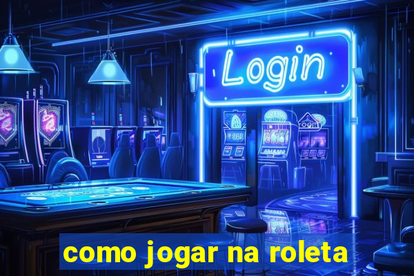 como jogar na roleta