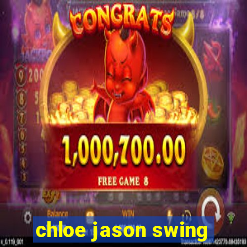 chloe jason swing