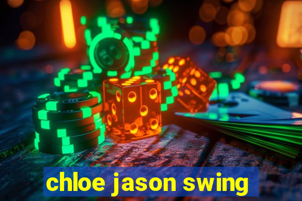 chloe jason swing