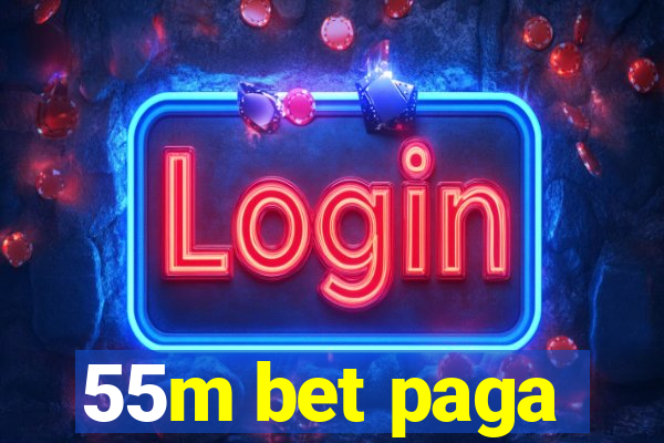 55m bet paga