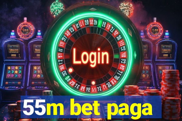 55m bet paga