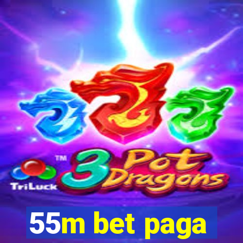 55m bet paga