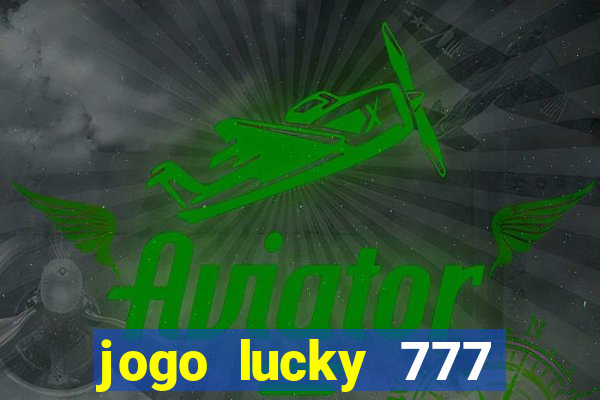 jogo lucky 777 paga mesmo