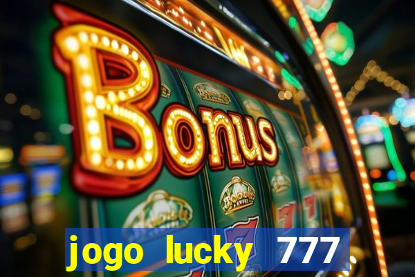 jogo lucky 777 paga mesmo