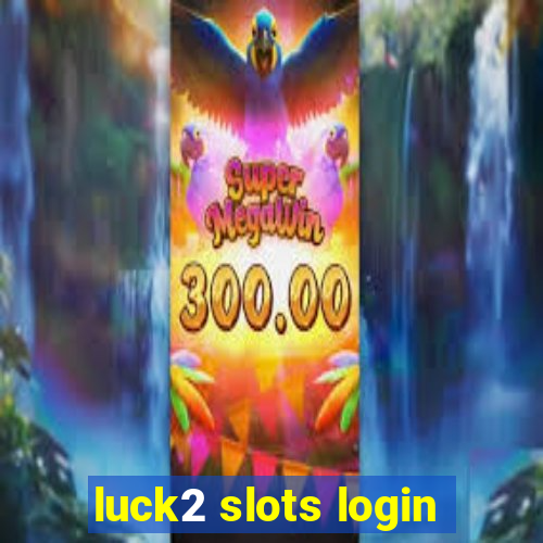 luck2 slots login