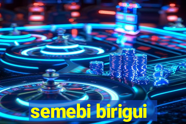 semebi birigui