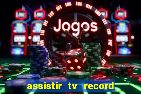 assistir tv record ao vivo