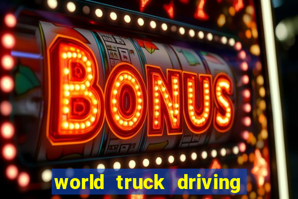 world truck driving simulator dinheiro infinito tudo desbloqueado