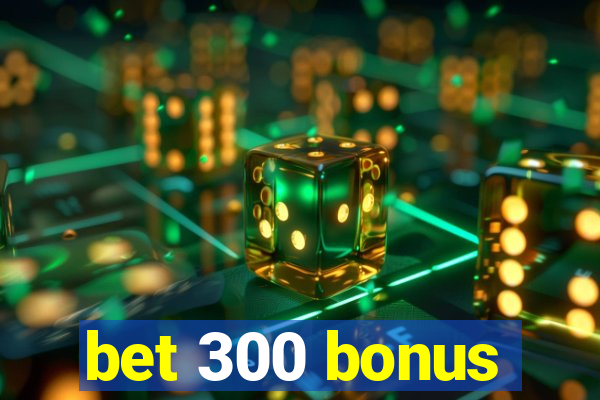 bet 300 bonus