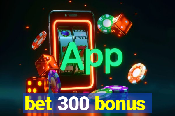 bet 300 bonus