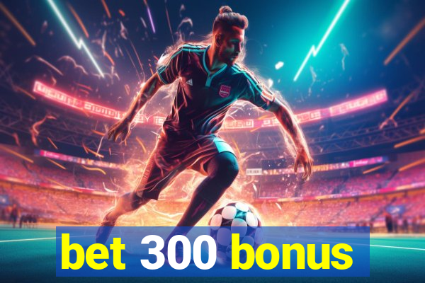 bet 300 bonus