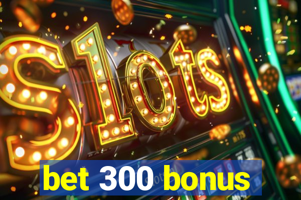 bet 300 bonus