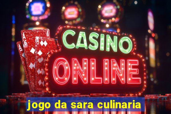 jogo da sara culinaria