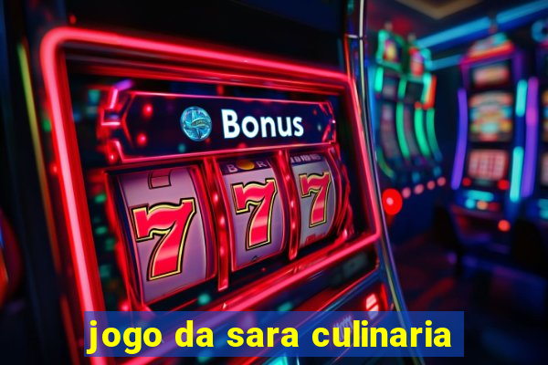 jogo da sara culinaria