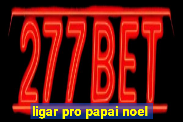 ligar pro papai noel