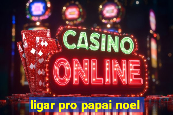 ligar pro papai noel