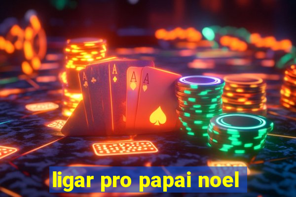 ligar pro papai noel