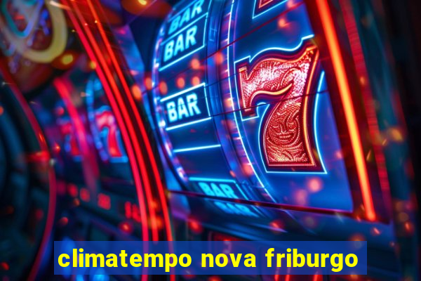 climatempo nova friburgo