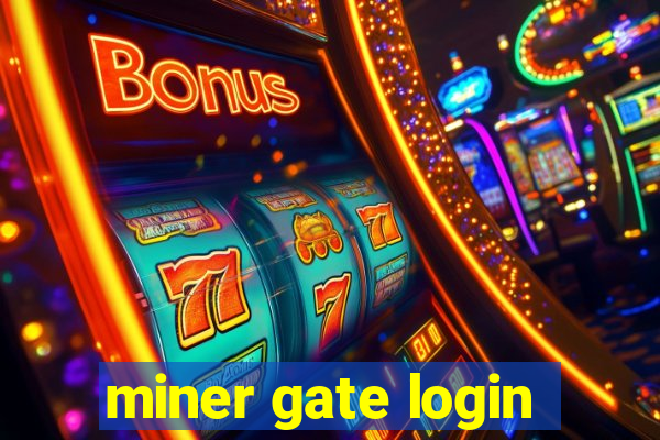 miner gate login