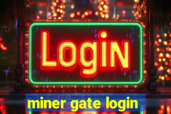 miner gate login