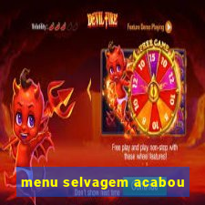 menu selvagem acabou