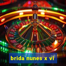 brida nunes x vi