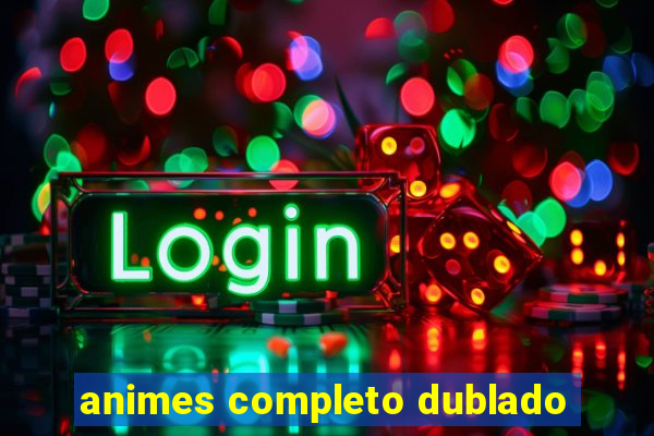 animes completo dublado