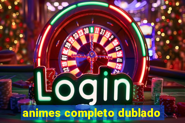 animes completo dublado