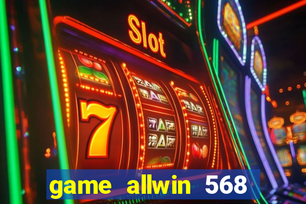 game allwin 568 com login