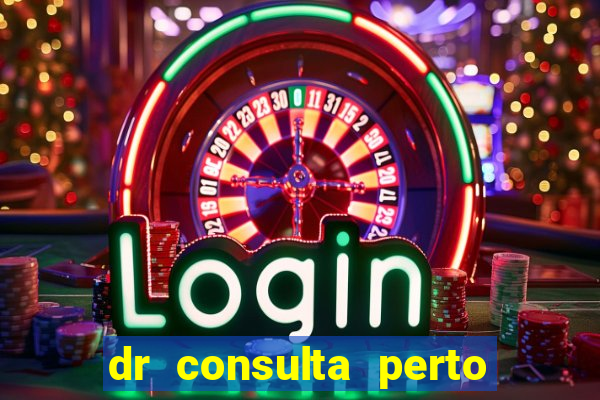 dr consulta perto de mim