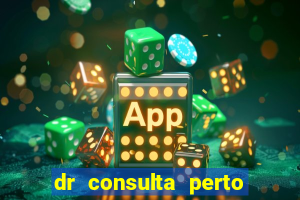 dr consulta perto de mim