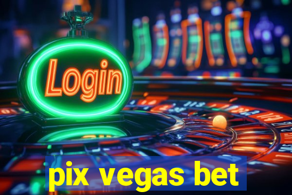 pix vegas bet