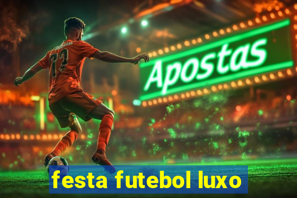 festa futebol luxo