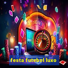 festa futebol luxo