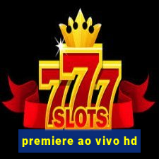 premiere ao vivo hd