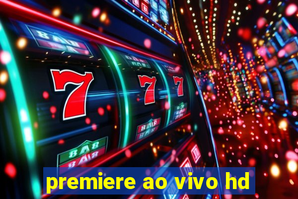 premiere ao vivo hd