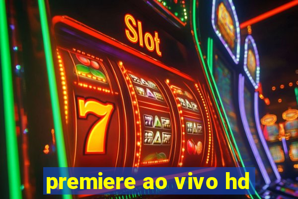 premiere ao vivo hd